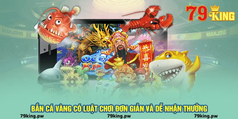 Hướng Dẫn Luật Chơi Bắn Cá Vàng 79king Dành Cho Newbie