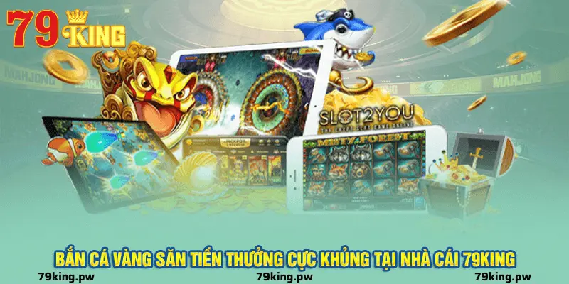 Game Bắn Cá Vàng Tại Cổng Game 79king