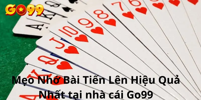 Mẹo Nhớ Bài Tiến Lên Hiệu Quả Nhất tại nhà cái Go99